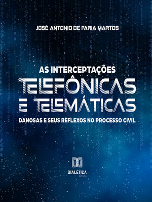 cover image of As interceptações telefônicas e telemáticas danosas e seus reflexos no processo civil